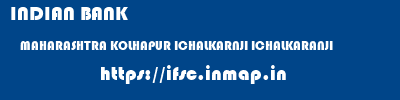 INDIAN BANK  MAHARASHTRA KOLHAPUR ICHALKARNJI ICHALKARANJI  ifsc code